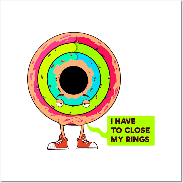 I have to Close My Rings- I Donut Care Wall Art by PosterpartyCo